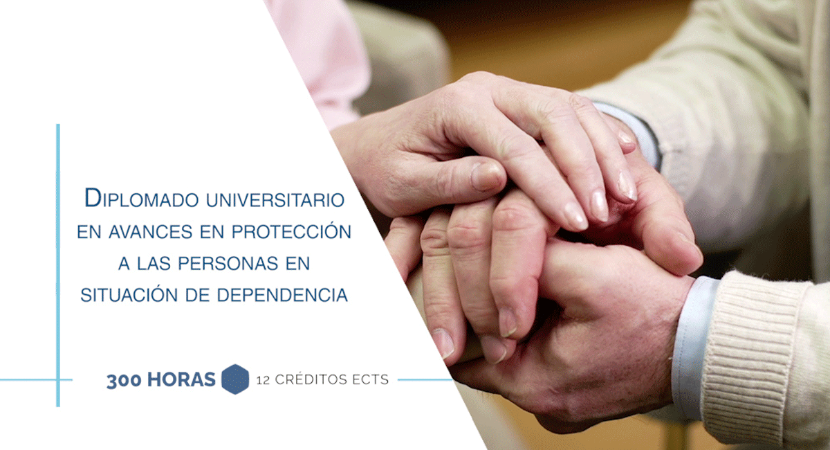 Diplomado Universitario en Avances en protección a las personas en situación de dependencia