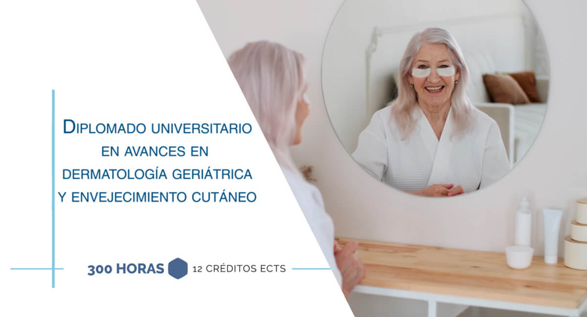 Diplomado Universitario en Avances en Dermatología Geriátrica y Envejecimiento Cutáneo