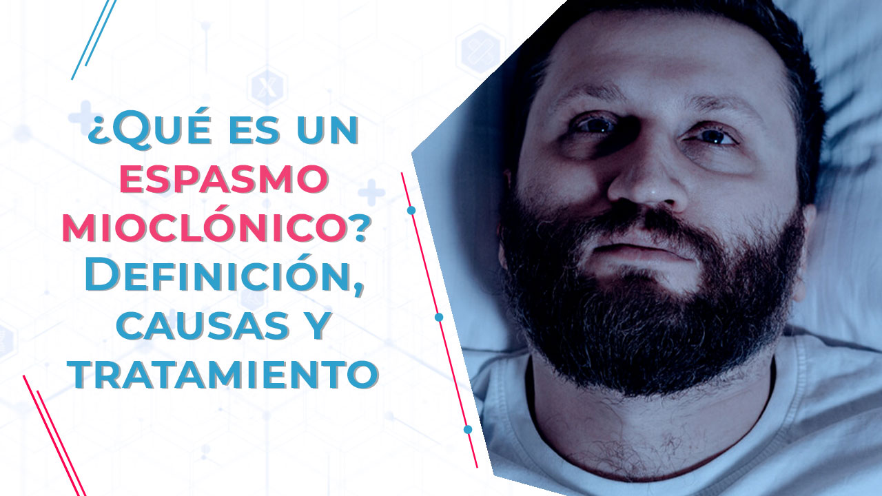 ¿Qé es un espasmo mioclónico? Definición, causas y tratamientos