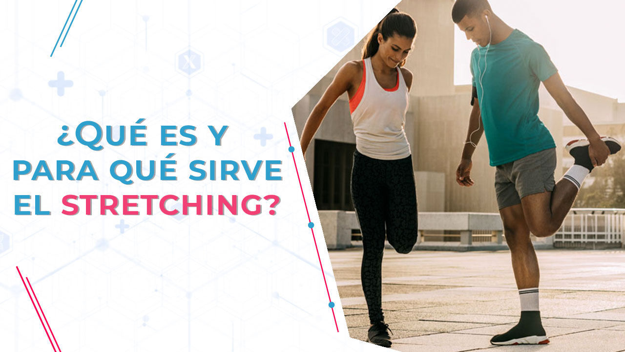 ¿Qué es y para qué sirve el stretching?