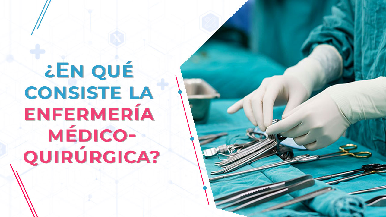 ¿En qué consiste la enfermería médico-quirúrgica?