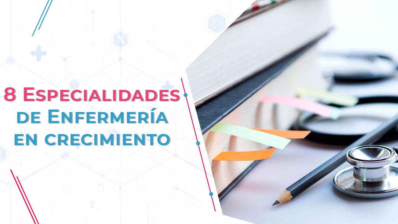 8 Especialidades de Enfermería en crecimiento