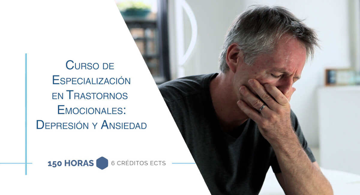Curso universitario de especialización en Trastornos Emocionales: Depresión y Ansiedad